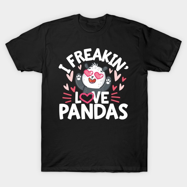 I Freakin Love Panda T-Shirt by Podycust168